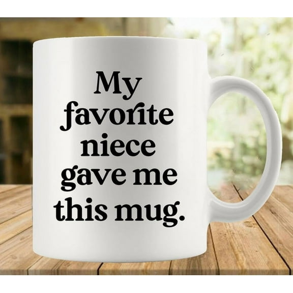 My Favorite Niece Gave Me This Mug 11 Ounces Funny White Mug - Cute Coffee And Tea Mug - Ceramic Coffee Mugs For Women And Men