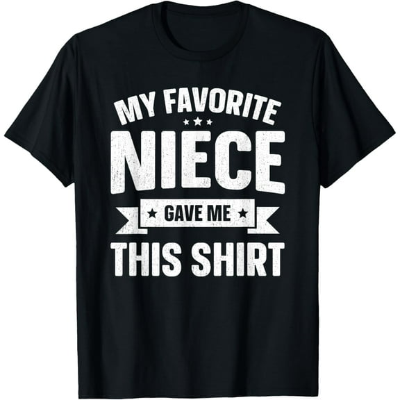 My Favorite Niece Gave Me This Shirt Father's Day TShirt T-ShirtMen and women, Black T-shirt, size: Extra large