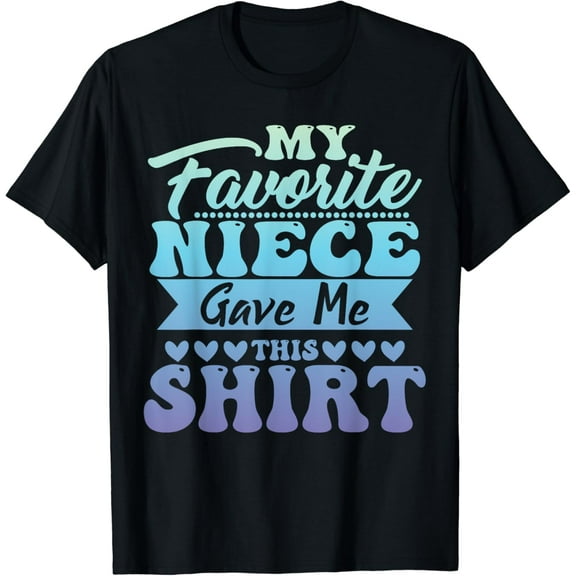 My Favorite Niece Gave Me This Shirt Funny Father's Day Tee T-Shirt