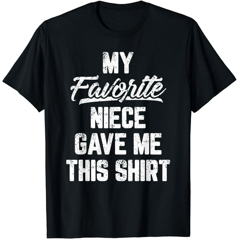 My Favorite Niece Gave Me This Shirt Father's Day Tshirt