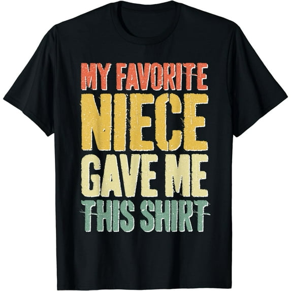 My Favorite Niece Gave Me This Shirt T-Shirt T-Shirt