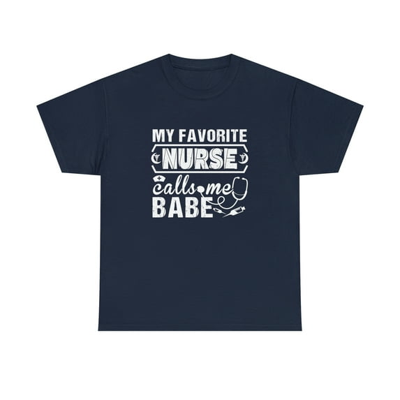 My Favorite Nurse Calls Me Babe Shirt, Christmas Gift, Birthday - ID: 672