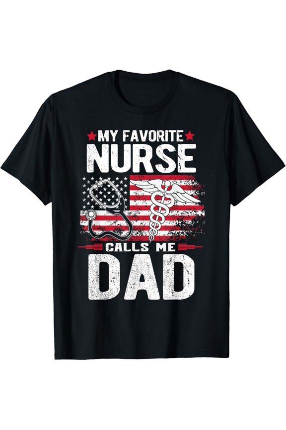 My Favorite Nurse Calls Me Dad Fathers Day T-Shirt