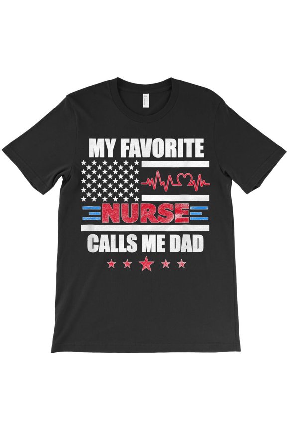 My Favorite Nurse Calls Me Dad Funny Daddy USA Flag Father's Day - Last-Minute Gift H451 T-Shirt, for Men and Women, Up to Size 5XL