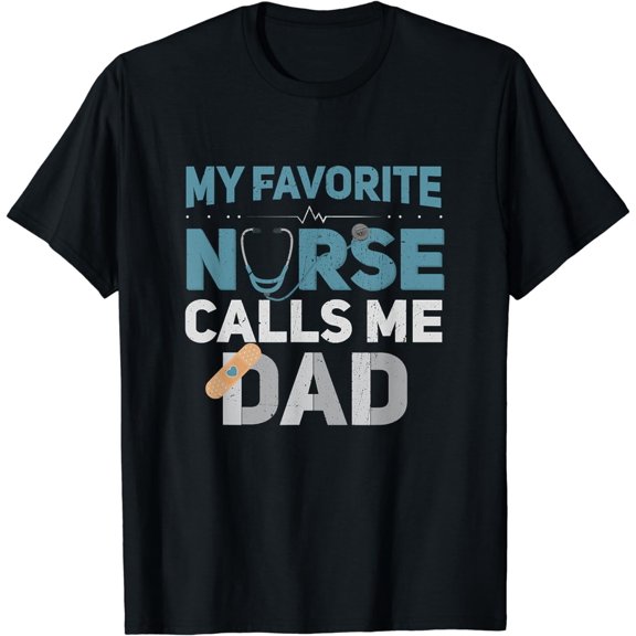 My Favorite Nurse Calls Me Dad Funny Fathers T-Shirt