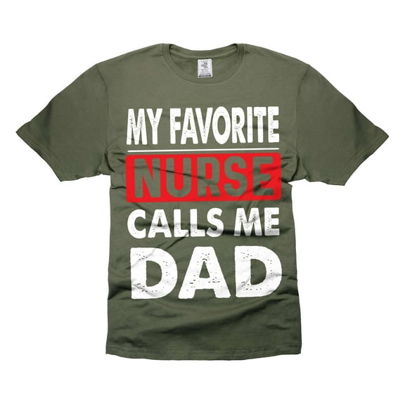 My Favorite Nurse Calls Me Dad Shirt Gift From Nurse For Dad Father's Day Shirts Fathers Day Gift (X-Large Military Green)