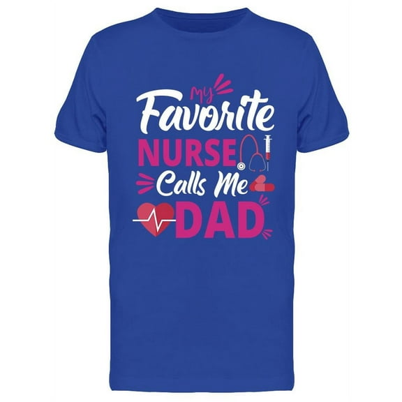 My Favorite Nurse Calls Me Dad T-Shirt Men -Image by Shutterstock, Male x-Large