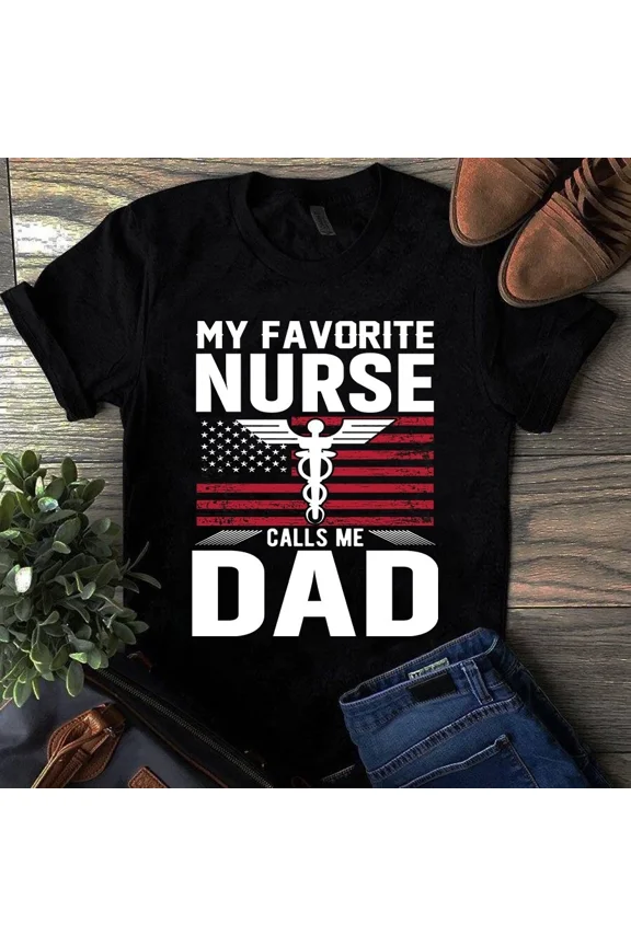 My Favorite Nurse Calls Me Dad The USA Flag Nurse Themed Gift Unisex T-Shirt, up to 5XL