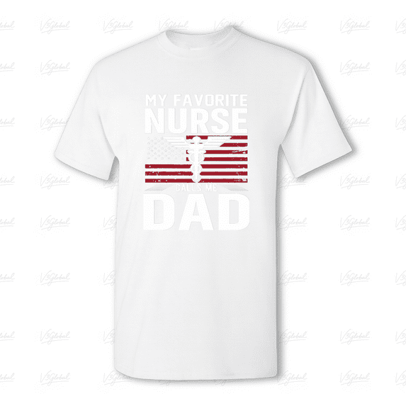 My Favorite Nurse Calls Me Dad, USA Flag Themed Father's Day Gift Unisex Tee V80259, for men & women, up to size 5XL
