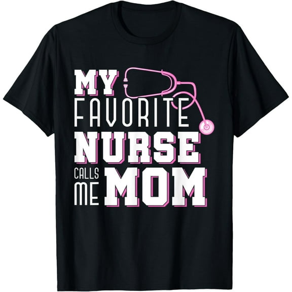 My Favorite Nurse Calls Me Mom Mothers Day Medical Nurse T-Shirt100% cotton