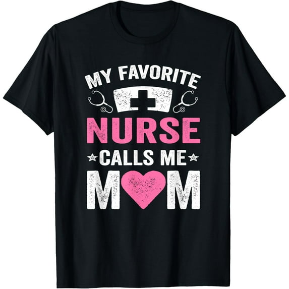 My Favorite Nurse Calls Me Mom | Nursing Daughter Son T-Shirt