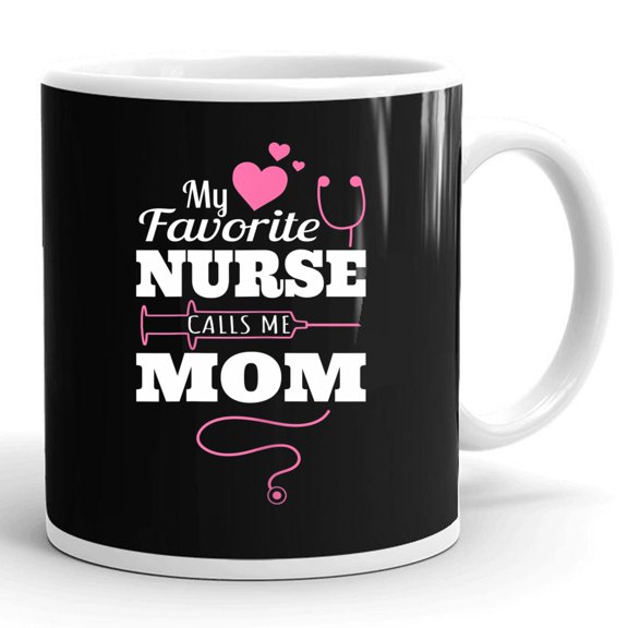 My Favorite Nurse Calls Me Mom Nursing Mothers Day Mommy Gift Ceramic Mug 11oz (White;11oz)