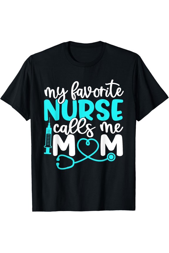 My Favorite Nurse Calls Me Mom Shirt Cute Mothers Day T-Shirt