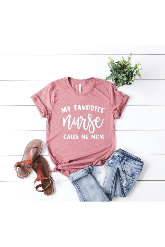 My Favorite Nurse Calls Me Mom Shirt, Nurse Mom Tshirt, Mom Of Nurse, Nurse Mom Gift, Proud Nurse, Nursing Graduation, Mother Of Nurse Tee