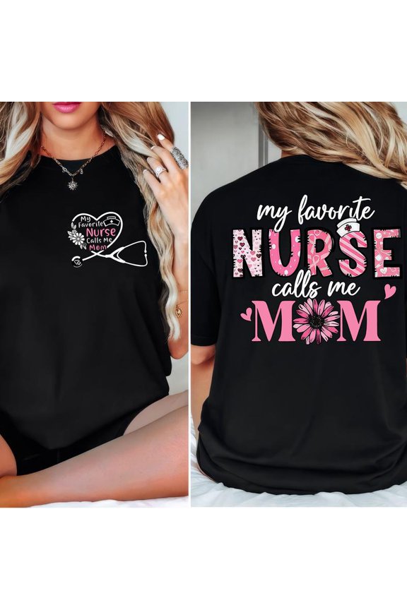 My Favorite Nurse Calls Me Mom T-Shirt – Cute 2-Sided Floral Nurse Mom Tee, Mother’s Day Gift, Nurse Mom Club Shirt