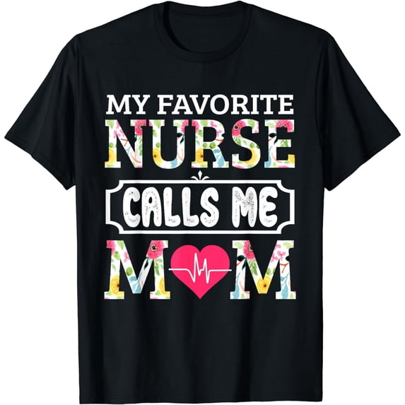 My Favorite Nurse Calls Me Mom T-Shirt