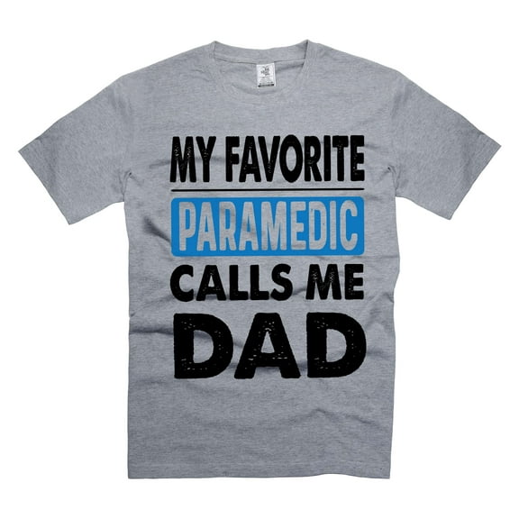 My Favorite Paramedic Calls ME Dad Shirt Fathers Day Shirts Shirt From Paramedic For Dad (Small Grey)
