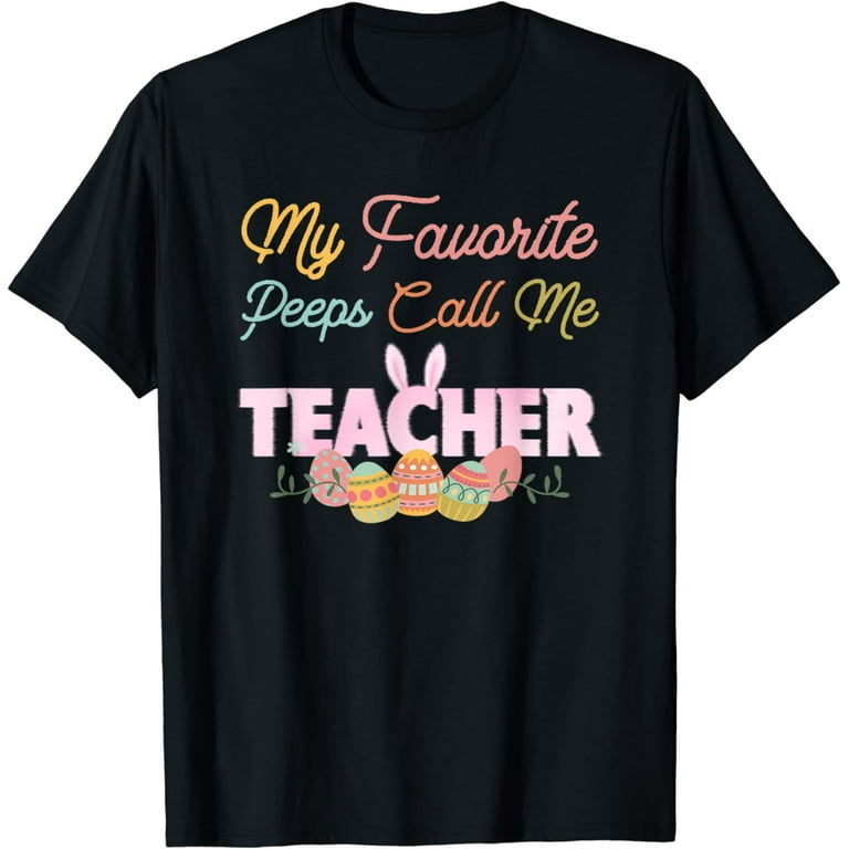 My Favorite Peeps Call Me Teacher T Shirt Bunny Eggs Day My Favorite Peeps Call Me Teacher T Shirt Bunny Eggs Day
