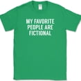 thumbnail image 1 of My Favorite People Are Fictional T-Shirt Funny Book Humor Anti Social Tee - Green, S, 1 of 1