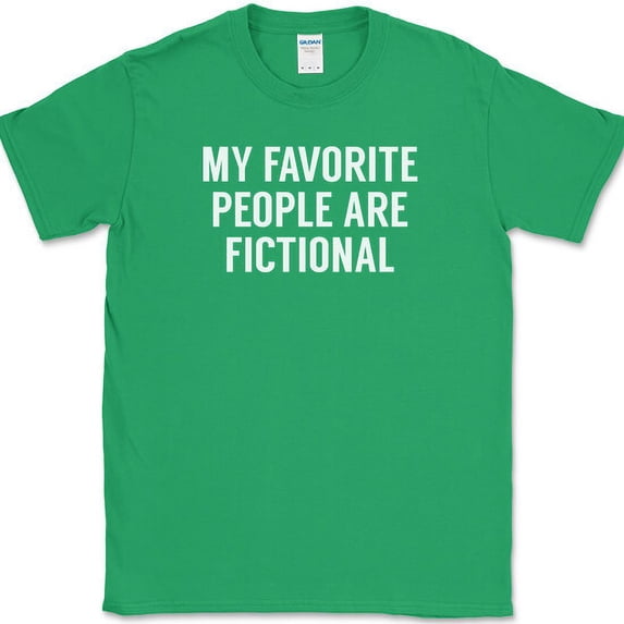 My Favorite People Are Fictional T-Shirt Funny Book Humor Anti Social Tee - Green, S