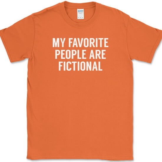 My Favorite People Are Fictional T-Shirt Funny Book Humor Anti Social Tee - Orange, 4XL