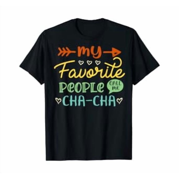 My Favorite People Call Me Cha-Cha Cool Womens Gift T-Shirt