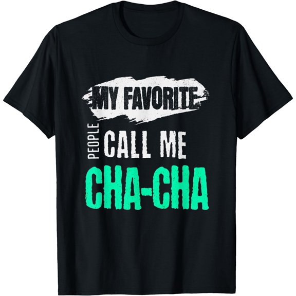My Favorite People Call Me Cha-Cha Funny Chacha Bday Gift T-Shirt