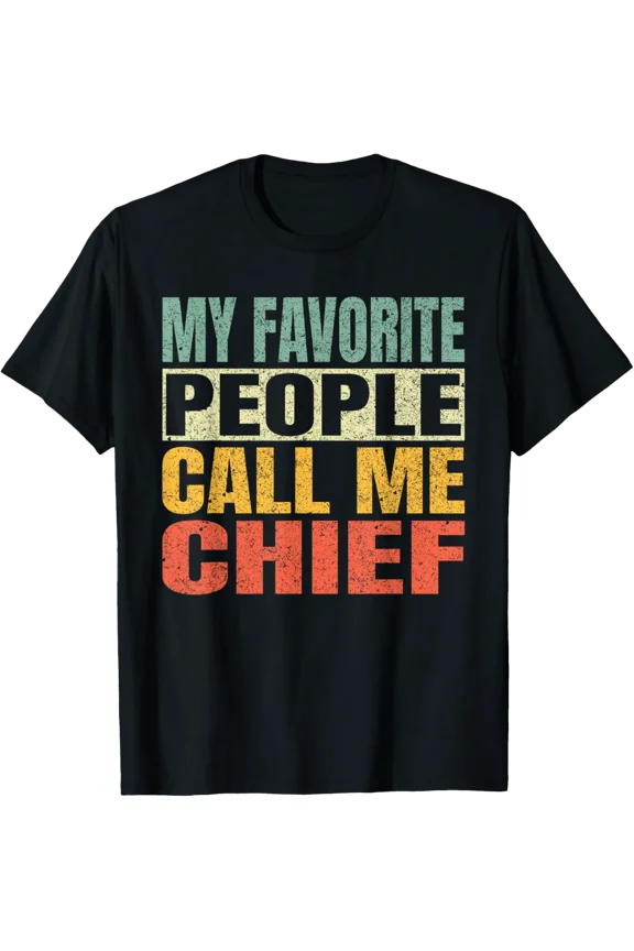 My Favorite People Call Me Chief Chief T-Shirt