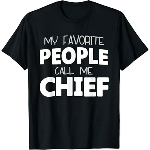 My Favorite People Call Me Chief Gift T-Shirt Christmas T-Shirt