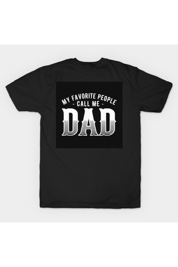My Favorite People Call Me Dad Funny Father's Day Gift Design, H6539 T-Shirt, for Men and Women, Up to Size 5XL