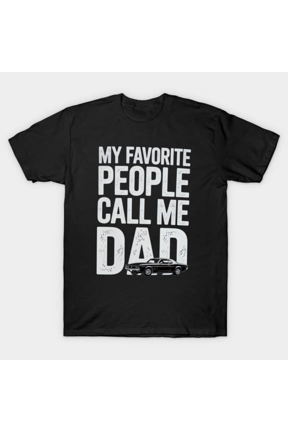 My Favorite People Call Me Dad Funny Father's Day Quote Design, H37067 T-Shirt, for Men and Women, Up to Size 5XL