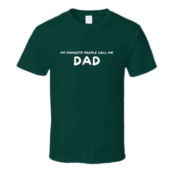 My Favorite People Call Me Dad - Statement T-Shirt for Fathers | Mens Gift Tee