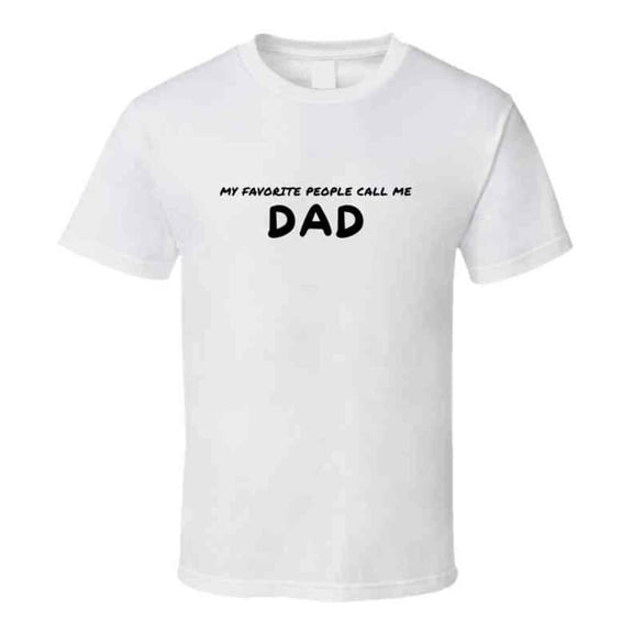 My Favorite People Call Me Dad - Statement T-Shirt for Fathers | Mens Gift Tee