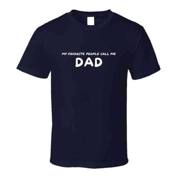 My Favorite People Call Me Dad - Statement T-Shirt for Fathers | Mens Gift Tee
