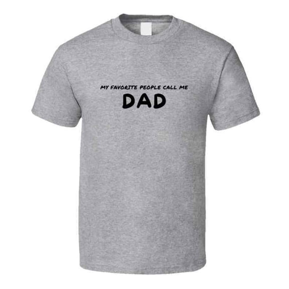 My Favorite People Call Me Dad - Statement T-Shirt for Fathers | Mens Gift Tee