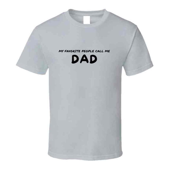 My Favorite People Call Me Dad - Statement T-Shirt for Fathers | Mens Gift Tee