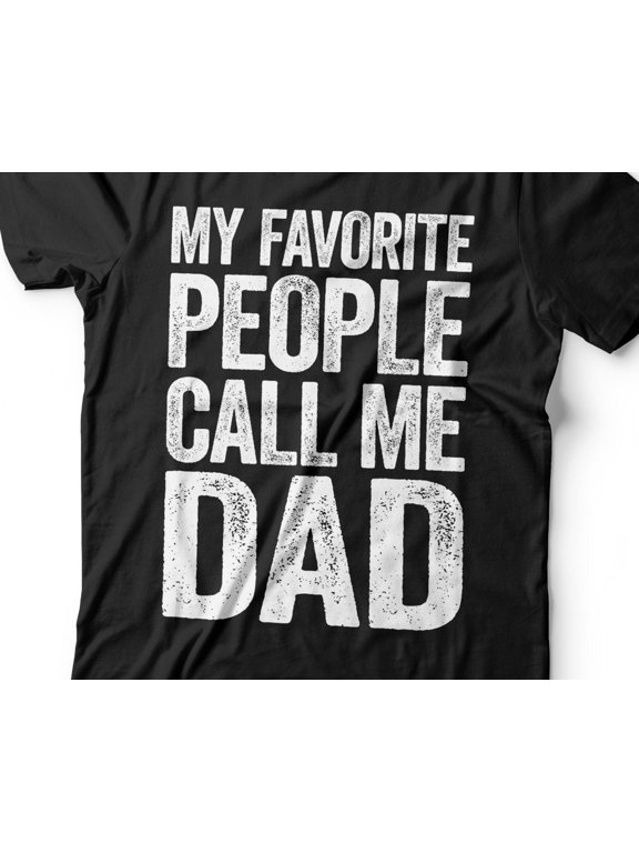 My Favorite People Call Me Dad TShirt Funny Mens Grandpa Daddy Shirt Papa TShirt for Fathe