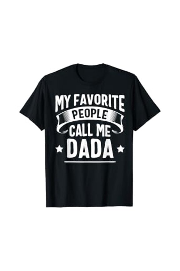 My Favorite People Call Me Dada Fathers Day T-Shirt, Unisex T-Shirt