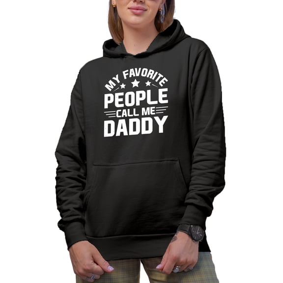 My Favorite People Call Me Daddy - Father's Day or Dad's Birthday, Black Hooded Sweatshirt or Hoodie, Large