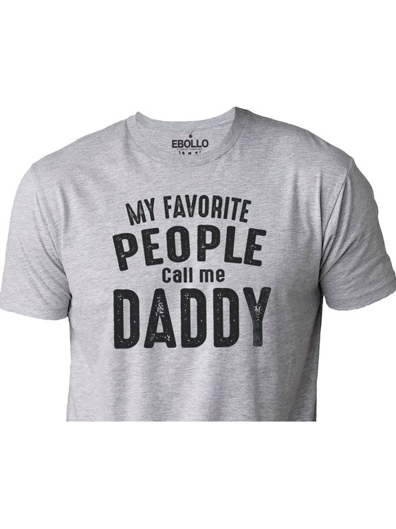 My Favorite People Call Me Daddy Funny Shirt Men Fathers Day Gift Dad T shirts Dad Day Gif