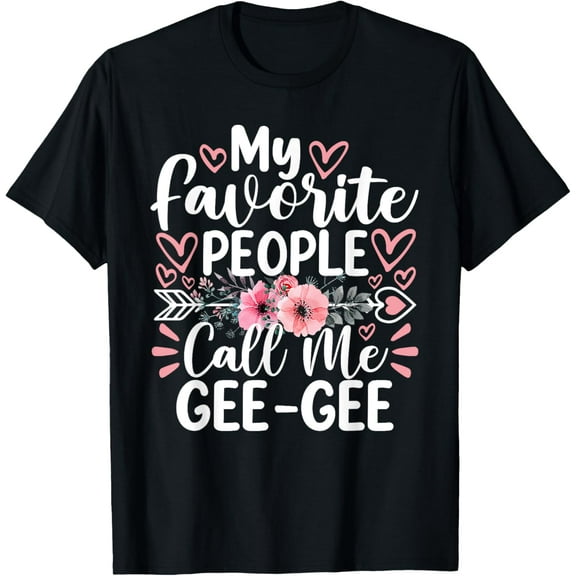My Favorite People Call Me Gee-Gee Funny Mother's Day T-ShirtMen and women can wear, black T-shirts, gifts. Age: M,L，XL 2XL, 3XL, 323XL