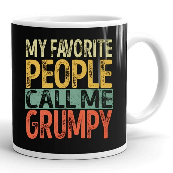 My Favorite People Call Me Grumpy Funny Dad Papa Grandpa Gift Ceramic Mug 11oz (White;11oz)