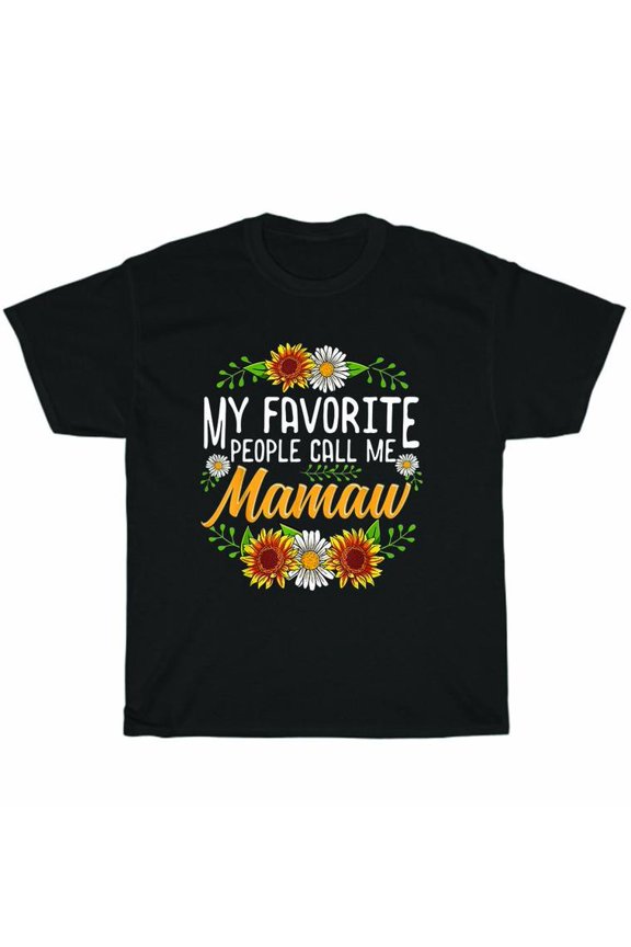 My Favorite People Call Me Mamaw Flowers Mothers Day Gift T-Shirt Unisex Tee NEW