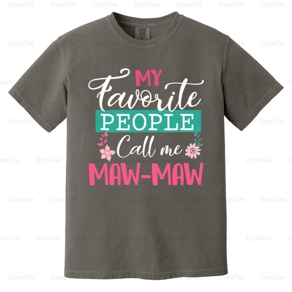 My Favorite People Call Me Maw Maw Funny Grandma Family Gift Comfort Color T-Shirt V41143 Unisex, up to 4XL