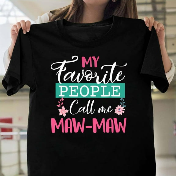 My Favorite People Call Me Maw Maw Funny Grandma Unisex T-Shirt, Nickname Family Gift V41143, Up to Size 5XL