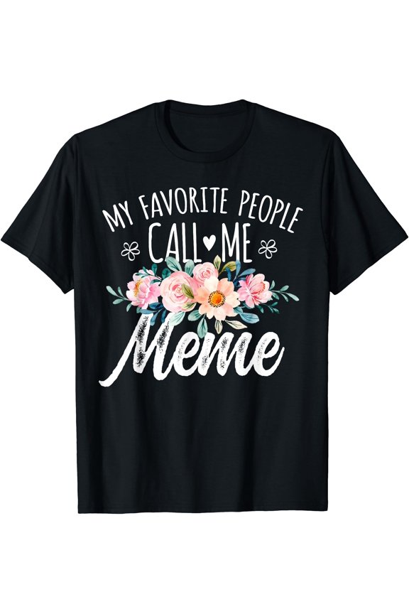 My Favorite People Call Me Meme Floral Birthday Meme T-Shirt, Unisex T-Shirt