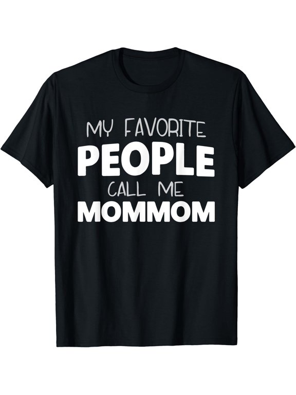 My Favorite People Call Me Mom Mommom T T-Shirt