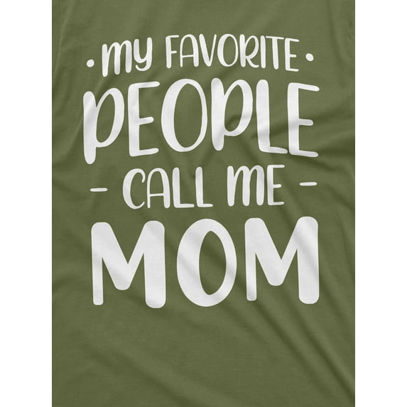 My Favorite People Call Me Mom T-Shirt Mother'S Day Gifts Unisex Womens Birthday Tee (Large Military Green)