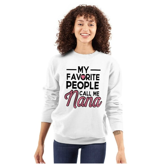 My Favorite People Call Me Nana Cute Women Crewneck Sweatshirt Brisco Brands S