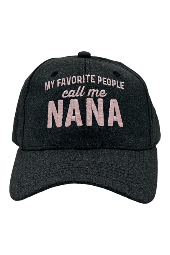 My Favorite People Call Me Nana Hat Funny Sarcastic Mothers Day Cap